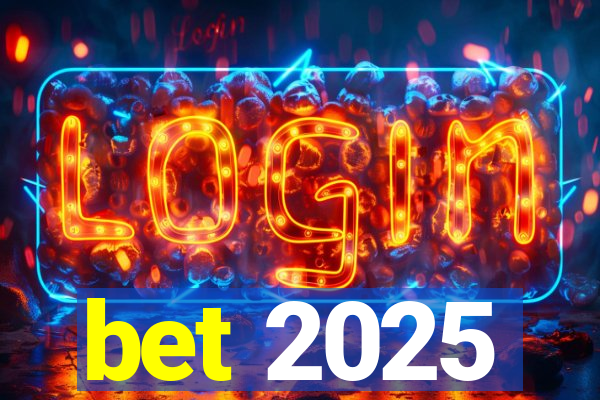 bet 2025